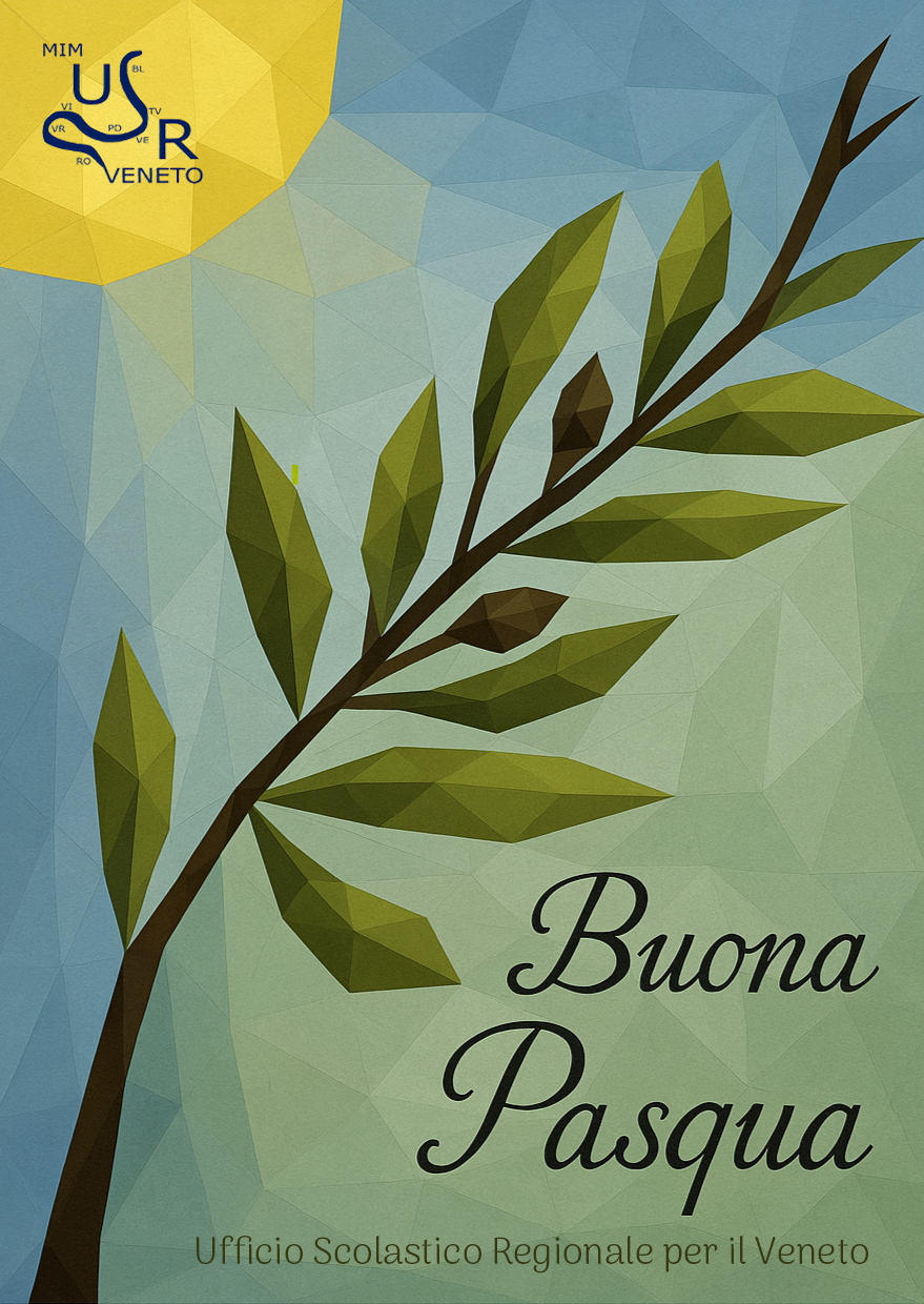 Cartolina augurale in stile grafico geometrico dai toni primaverili. Sullo sfondo si vede un cielo azzurro con un grande sole giallo in alto a sinistra. In primo piano c’è un ramo d’ulivo con foglie verdi stilizzate e sagomate in triangoli, che si estende diagonalmente da sinistra verso destra. In basso a destra c’è la scritta in carattere elegante: "Buona Pasqua". Sotto, in carattere più semplice, si legge: "Ufficio Scolastico Regionale per il Veneto". In alto a sinistra c’è il logo del Ministero dell’Istruzione e del Merito (MIM), con la sigla USR Veneto e le sigle delle province venete disposte lungo un fiume stilizzato.