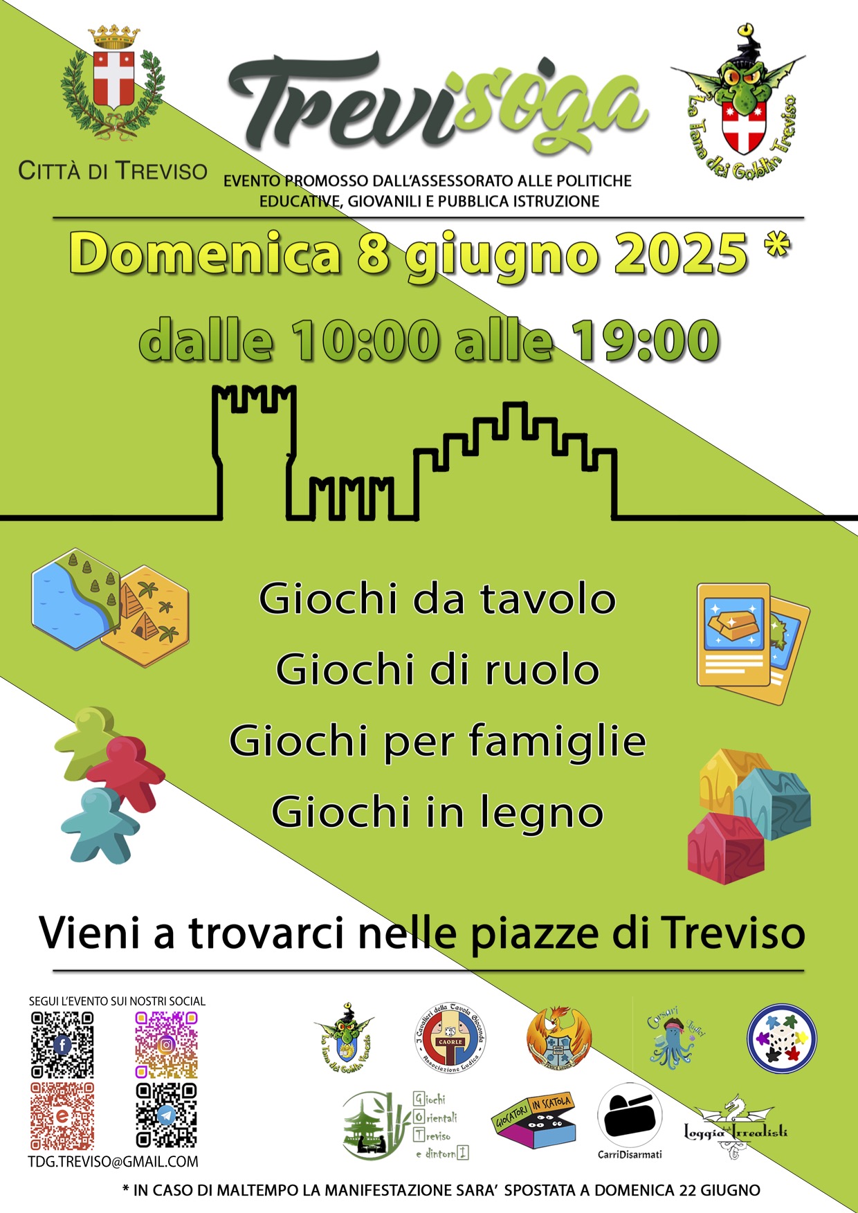La locandina ha uno sfondo verde chiaro con elementi grafici stilizzati e colorati legati al mondo del gioco da tavolo (meeple, carte, risorse in legno, tessere esagonali). In alto compaiono i loghi della Città di Treviso e dell’associazione “La Tana dei Goblin Treviso”. Il titolo principale è: "TreviSoga", con sottotitolo: Evento promosso dall’Assessorato alle Politiche Educative, Giovanili e Pubblica Istruzione. In evidenza: Domenica 8 giugno 2025 dalle 10:00 alle 19:00 (In caso di maltempo la manifestazione sarà spostata a domenica 22 giugno.) Attività elencate: Giochi da tavolo Giochi di ruolo Giochi per famiglie Giochi in legno Invito: "Vieni a trovarci nelle piazze di Treviso" (Si fa riferimento a Loggia dei Trecento, Loggia dei Cavalieri, Piazza Indipendenza e Piazza Aldo Moro.) In fondo, sono presenti i loghi delle associazioni partecipanti e due QR code per accedere ai social ufficiali dell’evento. Indicato anche l’indirizzo email: tdg.treviso@gmail.com.